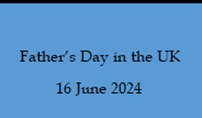 Image of black text on blue background, stating : Father's Day in the UK 16 June 2024